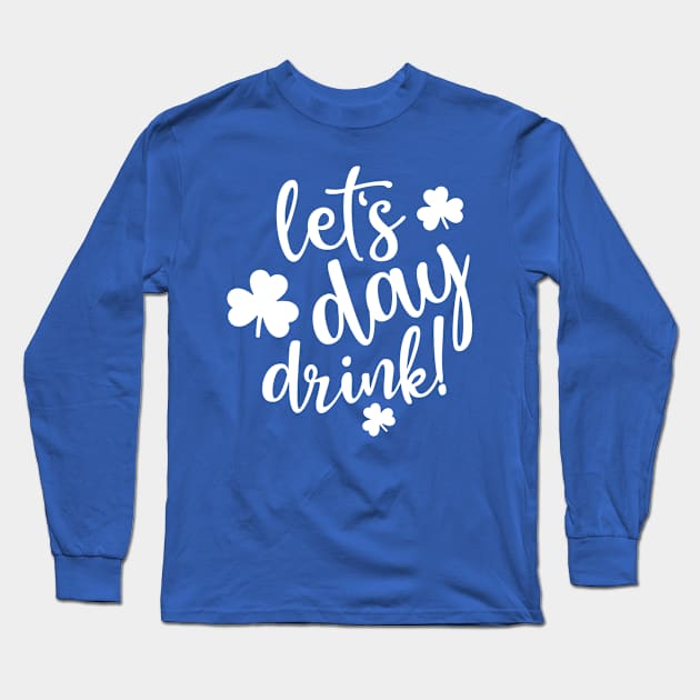 Lets Day Drink Green Shamrock 1 Long Sleeve T-Shirt by CedricPatels